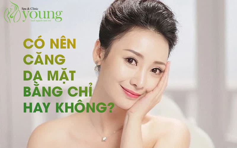 Có nên căng da mặt bằng chỉ không