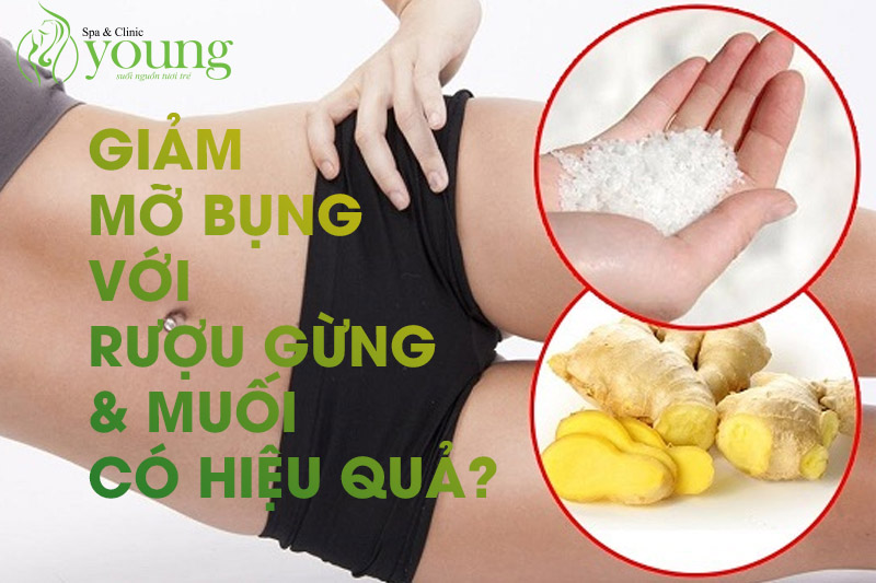 Giảm mỡ bụng bằng rượu gừng và muối có hiệu quả không?